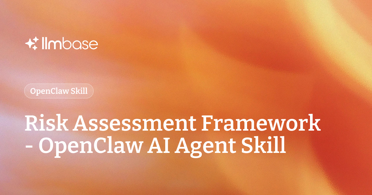 Risk Assessment Framework - OpenClaw AI Agent Skill | LLMBase