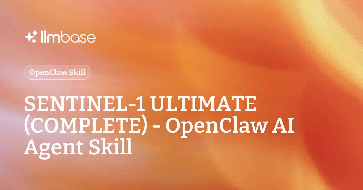 SENTINEL-1 ULTIMATE (COMPLETE) - OpenClaw AI Agent Skill | LLMBase