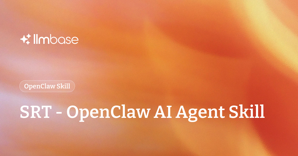 SRT - OpenClaw AI Agent Skill | LLMBase