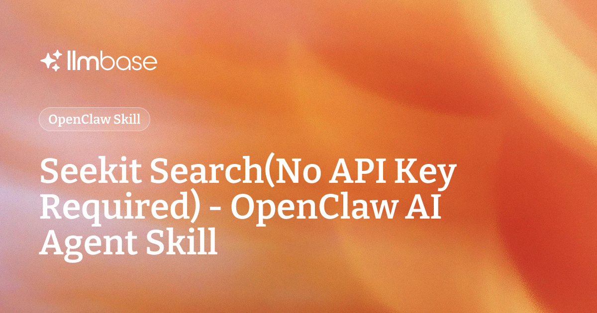 Seekit Search(No API Key Required) - OpenClaw AI Agent Skill | LLMBase