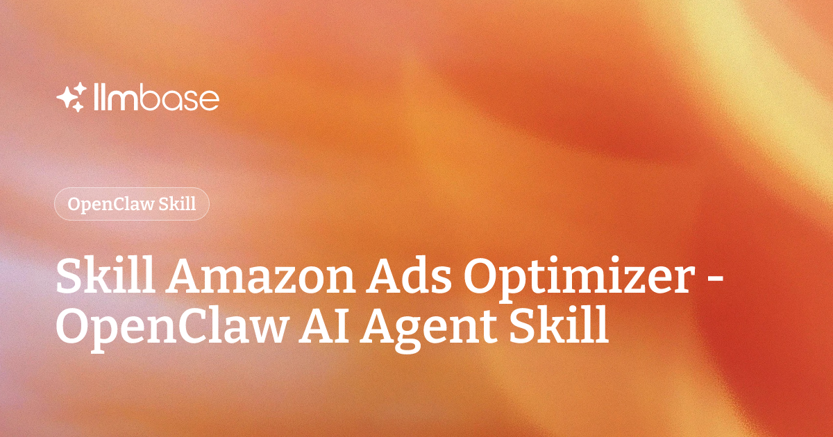 Skill Amazon Ads Optimizer - OpenClaw AI Agent Skill | LLMBase