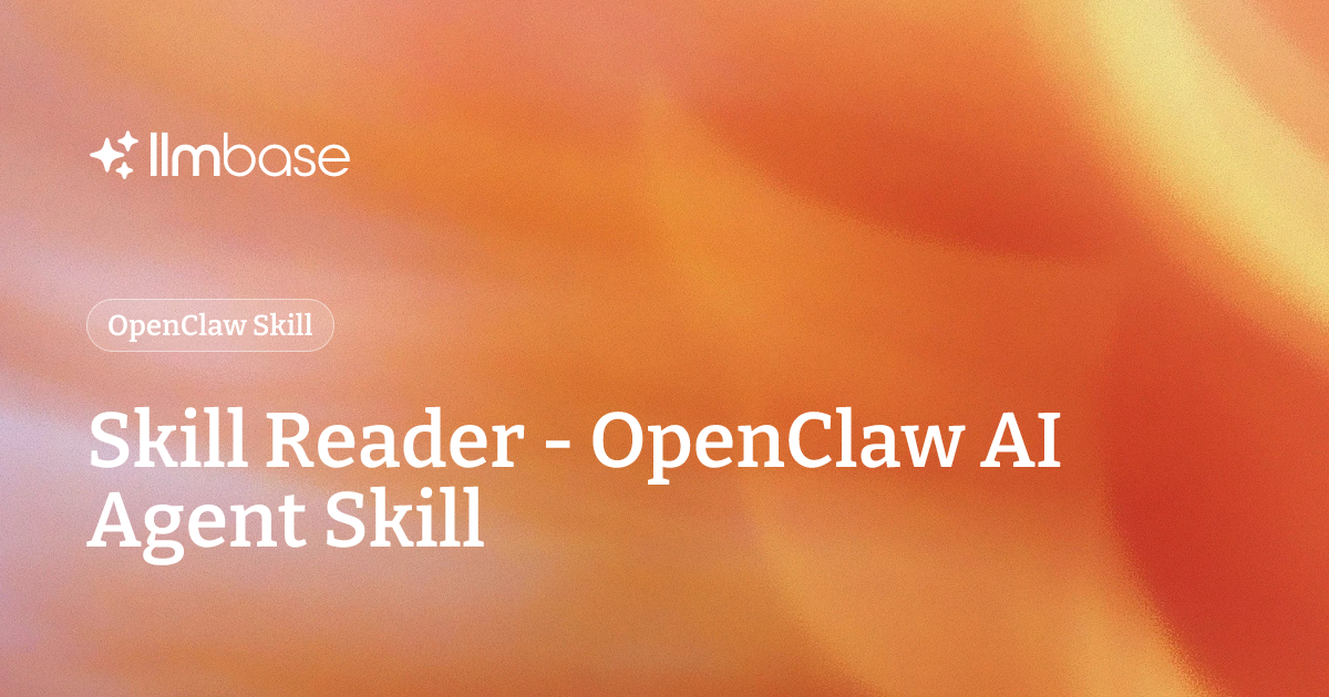 Skill Reader - OpenClaw AI Agent Skill | LLMBase