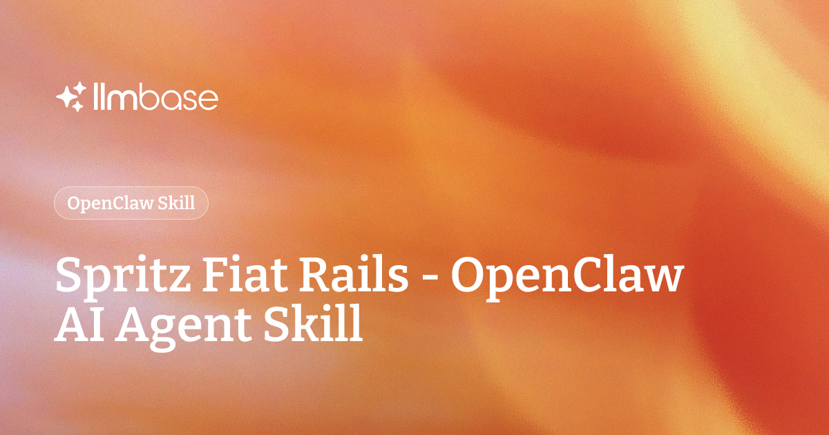 Agent On Rails Spritz Fiat Rails - OpenClaw AI Agent Skill | LLMBase