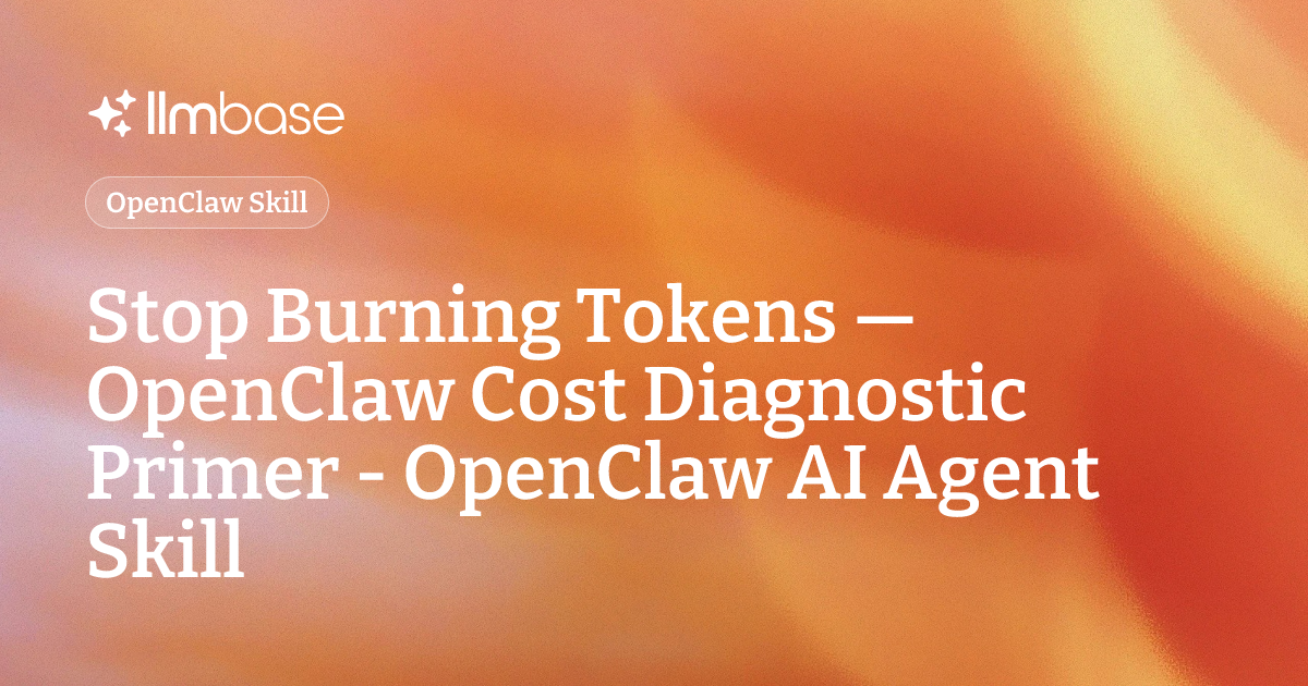 Stop Burning Tokens — OpenClaw Cost Diagnostic Primer - OpenClaw AI ...