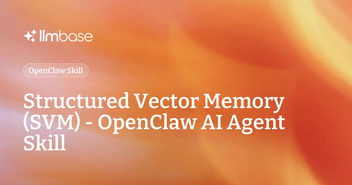 Structured Vector Memory (SVM) - OpenClaw AI Agent Skill | LLMBase