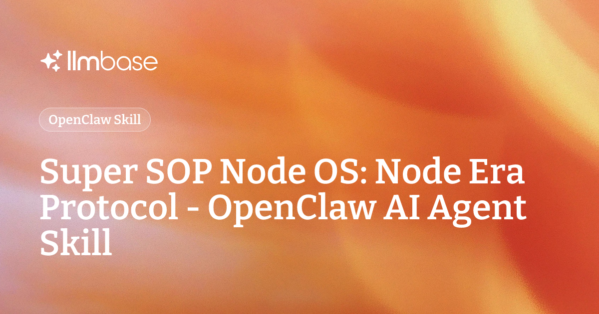 Super SOP Node OS: Node Era Protocol - OpenClaw AI Agent Skill | LLMBase