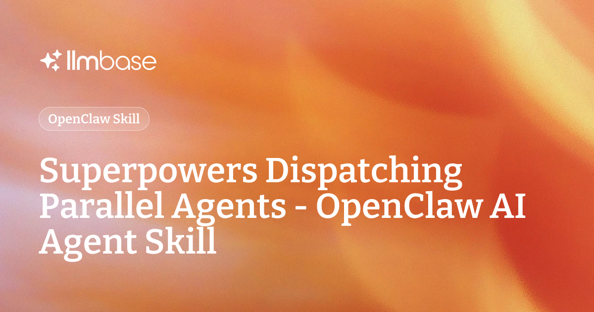 Superpowers Dispatching Parallel Agents - OpenClaw AI Agent Skill | LLMBase