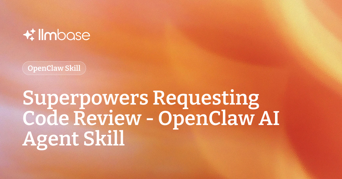 Superpowers Requesting Code Review - OpenClaw AI Agent Skill | LLMBase