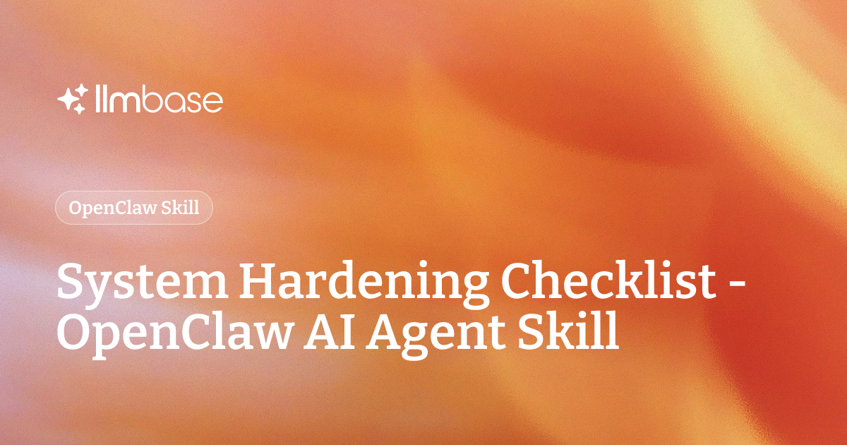 System Hardening Checklist - OpenClaw AI Agent Skill | LLMBase
