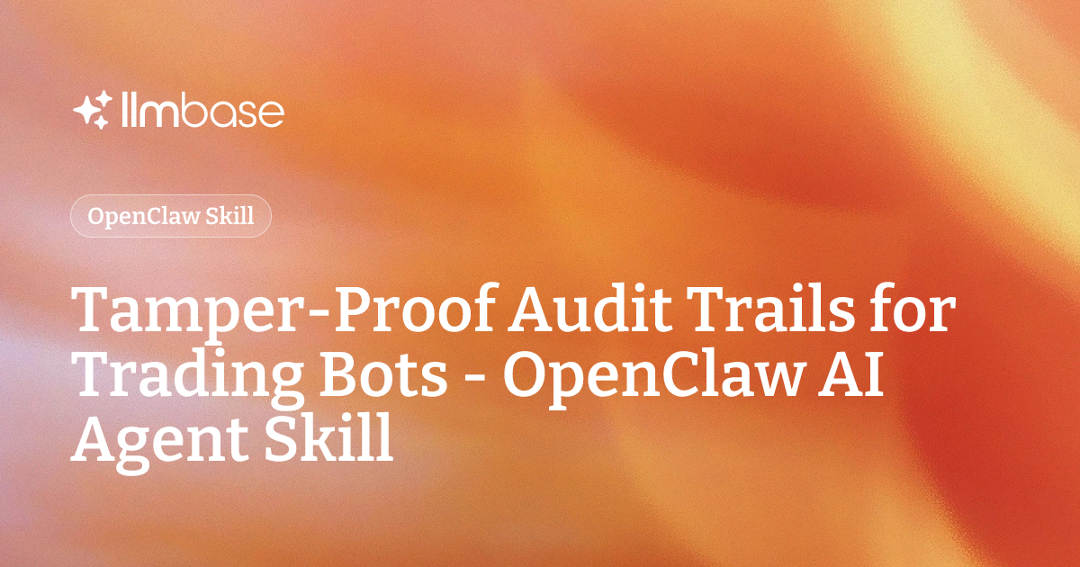 Tamper-Proof Audit Trails for Trading Bots - OpenClaw AI Agent Skill ...