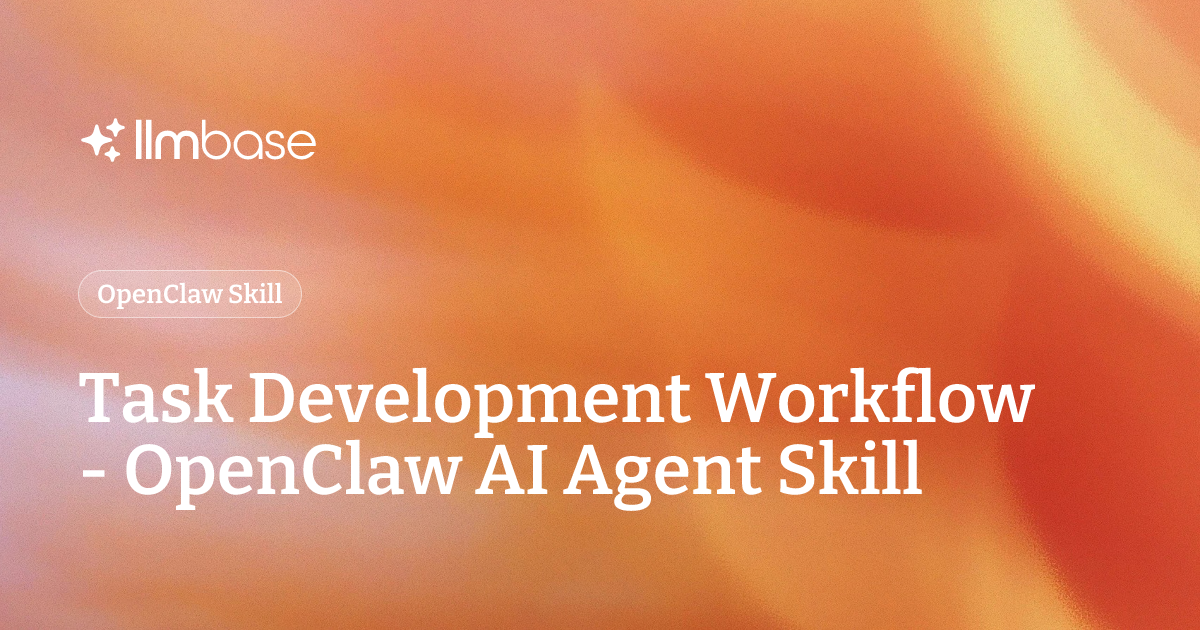 Task Development Workflow - OpenClaw AI Agent Skill | LLMBase