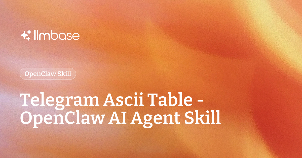 Telegram Ascii Table - OpenClaw AI Agent Skill | LLMBase