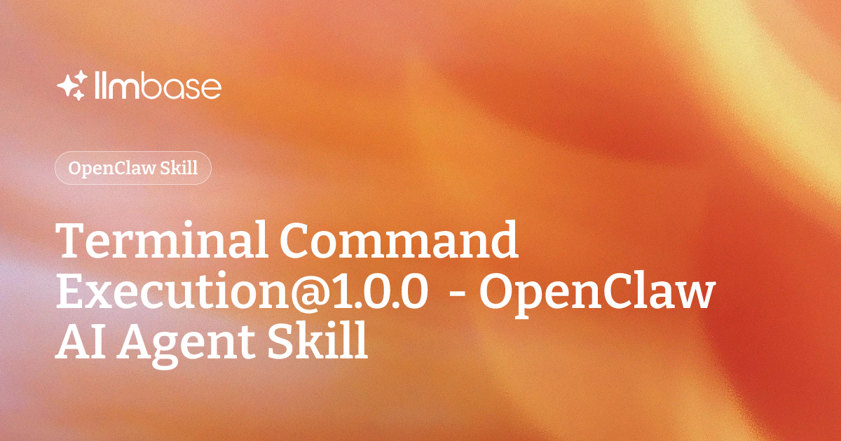 Terminal Command Execution@1.0.0 - OpenClaw AI Agent Skill | LLMBase