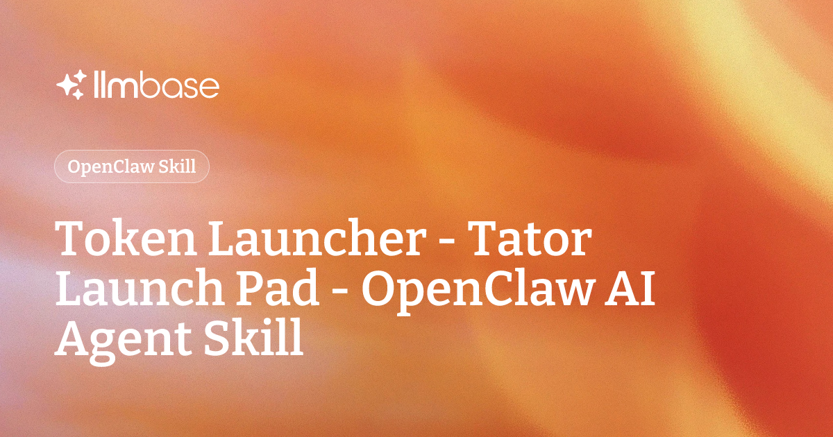Token Launcher - Tator Launch Pad - OpenClaw AI Agent Skill | LLMBase