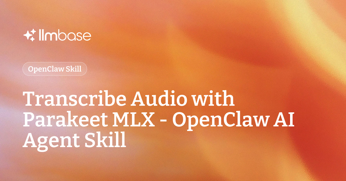 Transcribe Audio with Parakeet MLX - OpenClaw AI Agent Skill | LLMBase