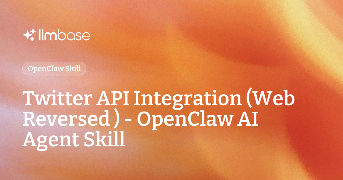 Twitter API Integration (Web Reversed ) - OpenClaw AI Agent Skill | LLMBase