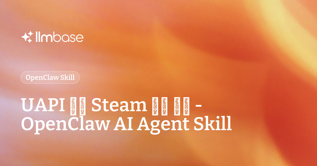 UAPI 查询 Steam 用户 接口 - OpenClaw AI Agent Skill | LLMBase