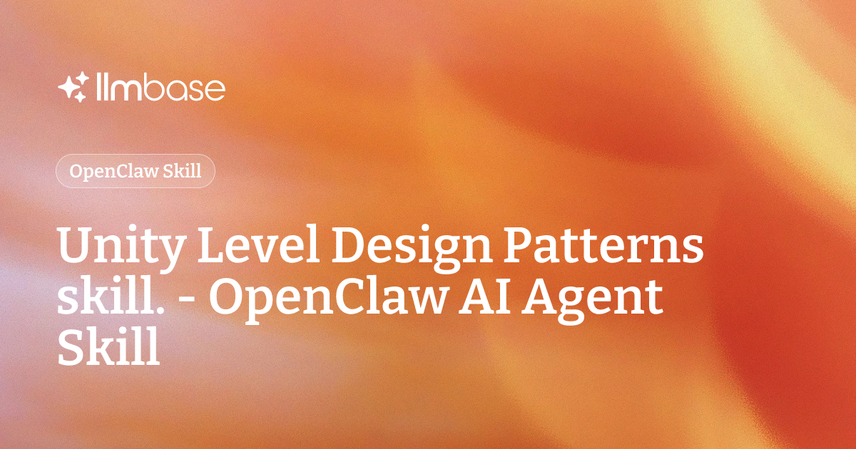 Unity Level Design Patterns skill. - OpenClaw AI Agent Skill | LLMBase