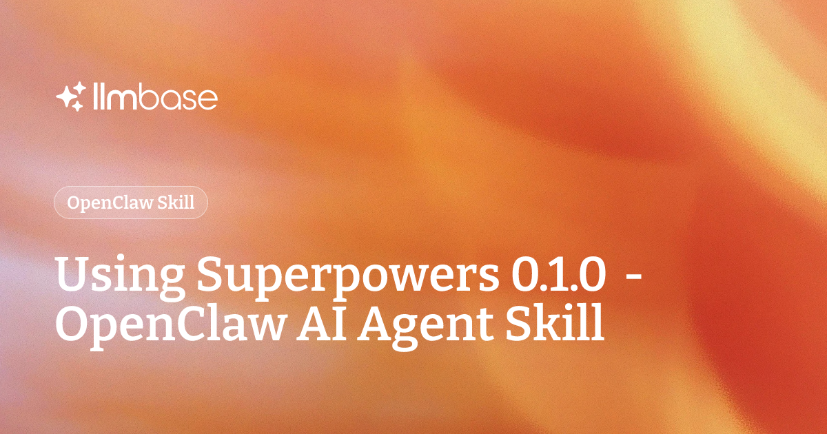 Using Superpowers 0.1.0 - OpenClaw AI Agent Skill | LLMBase