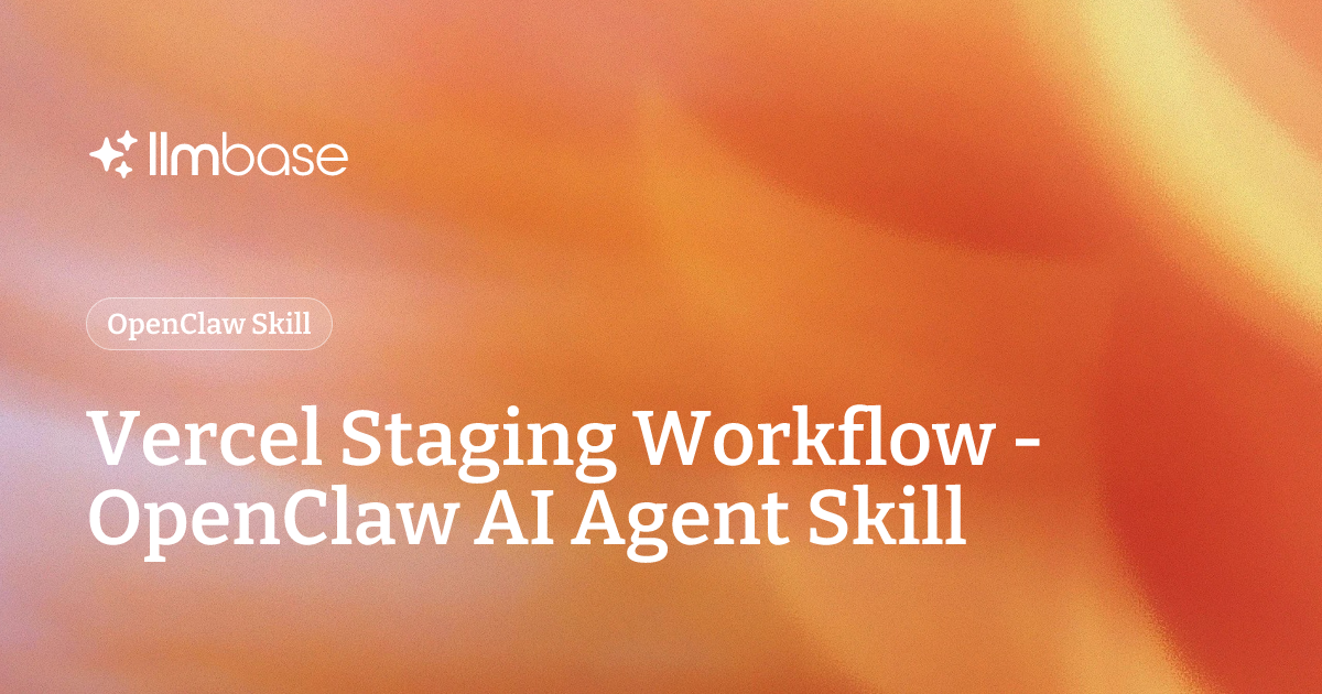 Vercel Staging Workflow - OpenClaw AI Agent Skill | LLMBase