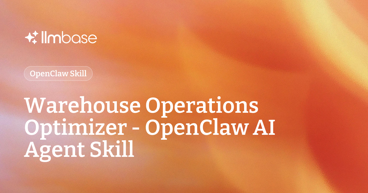 Warehouse Operations Optimizer - OpenClaw AI Agent Skill | LLMBase