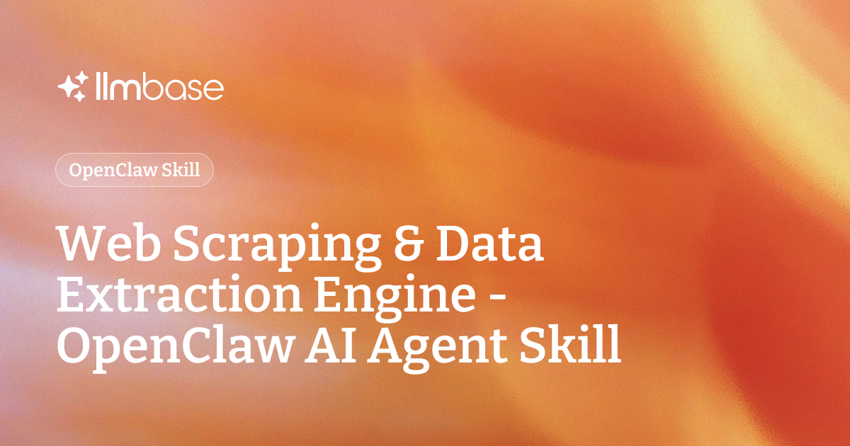 Web Scraping & Data Extraction Engine - OpenClaw AI Agent Skill | LLMBase