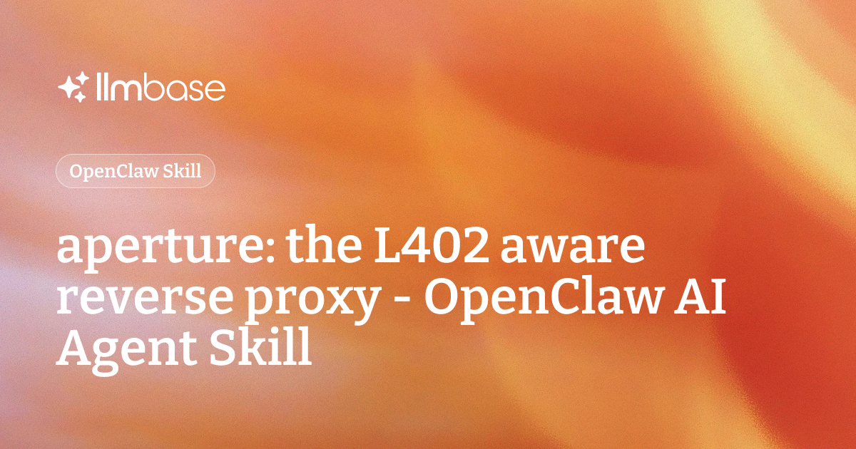 aperture: the L402 aware reverse proxy - OpenClaw AI Agent Skill | LLMBase