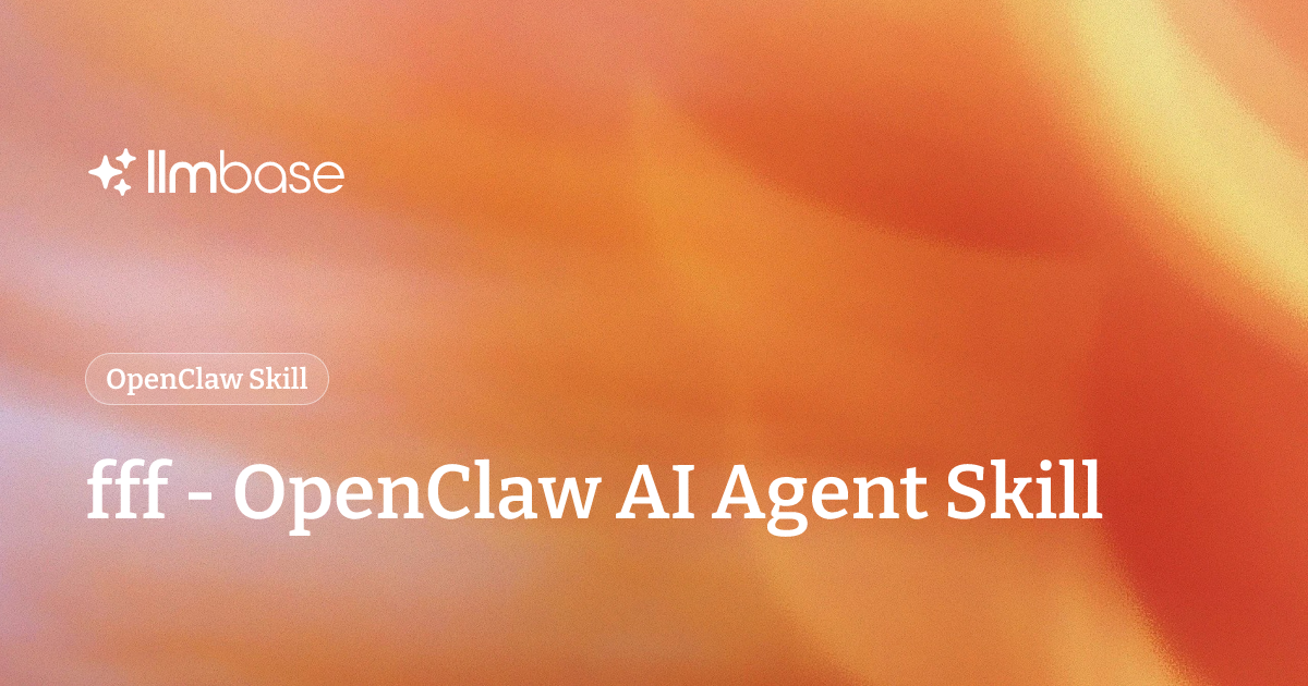 fff - OpenClaw AI Agent Skill | LLMBase