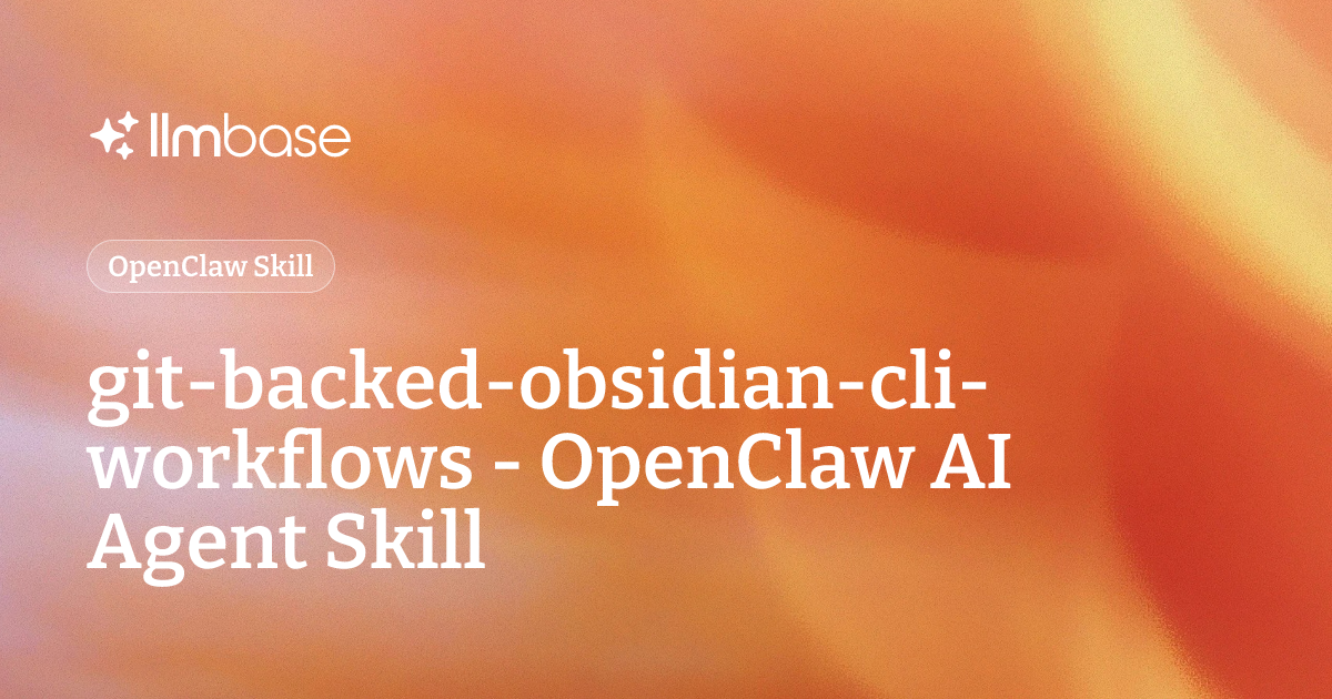 git-backed-obsidian-cli-workflows - OpenClaw AI Agent Skill | LLMBase