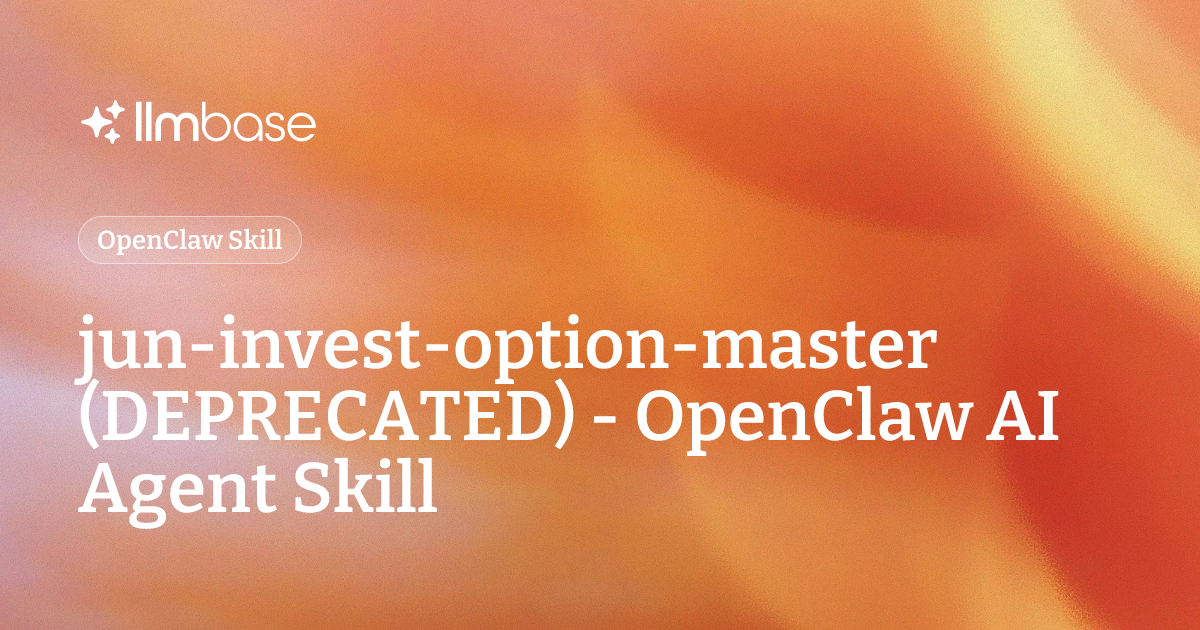 jun-invest-option-master (DEPRECATED) - OpenClaw AI Agent Skill | LLMBase