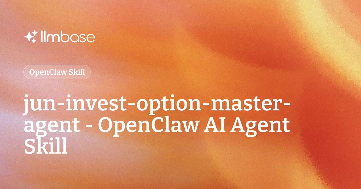 jun-invest-option-master-agent - OpenClaw AI Agent Skill | LLMBase