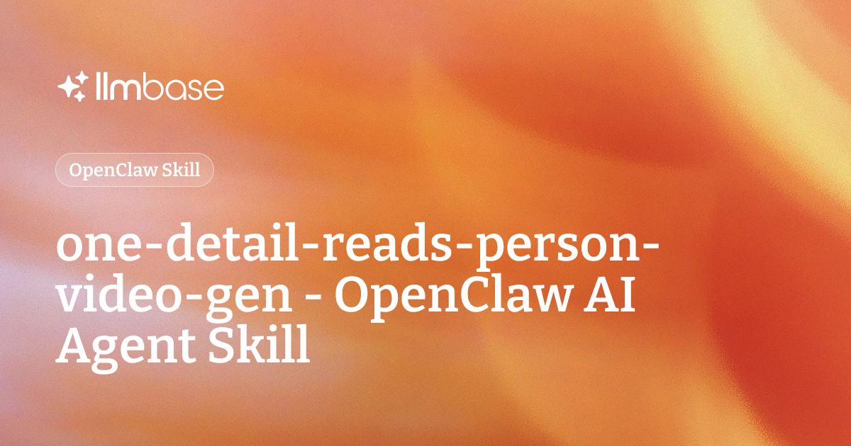 one-detail-reads-person-video-gen - OpenClaw AI Agent Skill | LLMBase