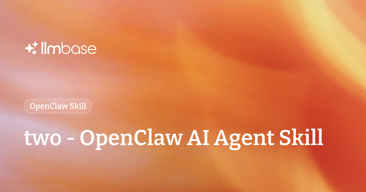 two - OpenClaw AI Agent Skill | LLMBase