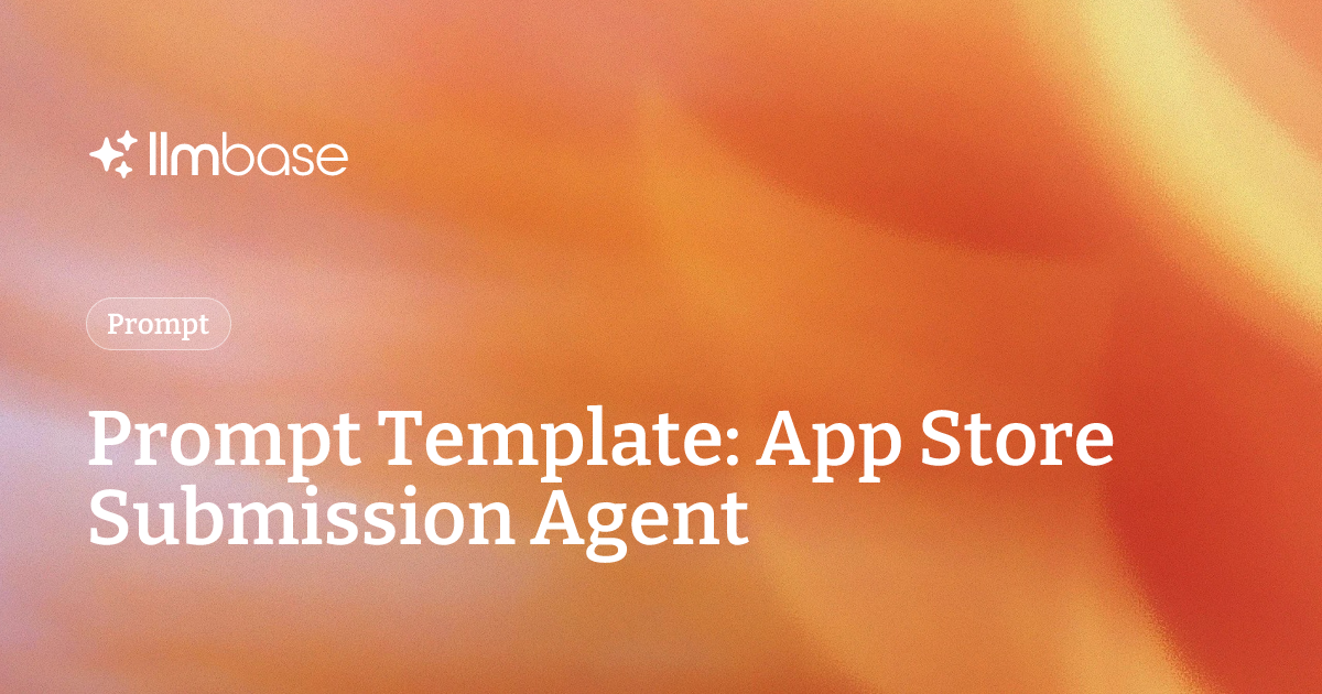 Prompt Template: App Store Submission Agent | LLMBase
