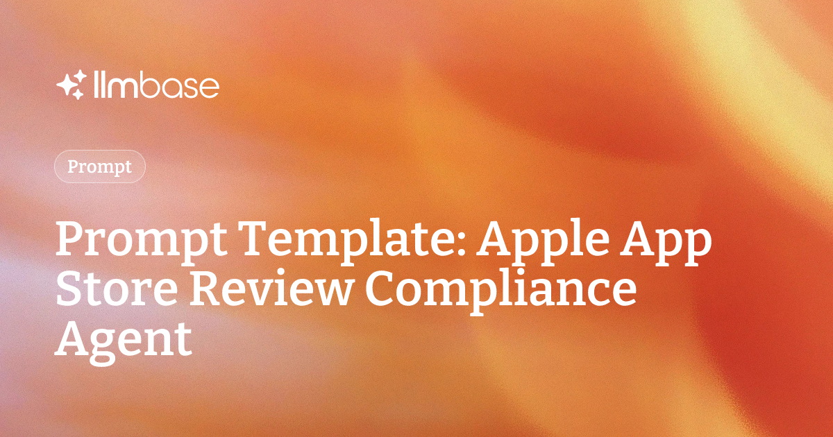 Prompt Template: Apple App Store Review Compliance Agent | LLMBase