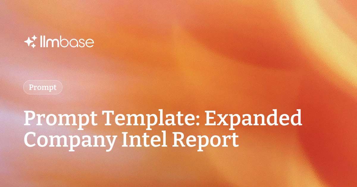 Prompt Template: Expanded Company Intel Report | LLMBase