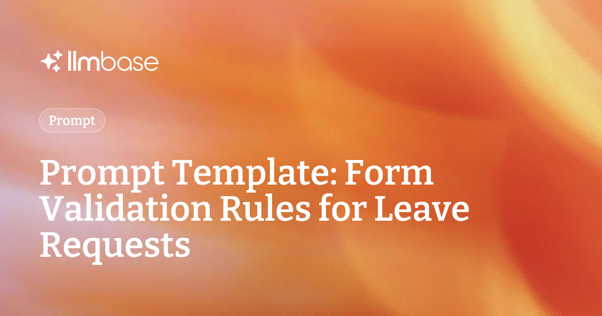 Prompt Template: Form Validation Rules for Leave Requests | LLMBase