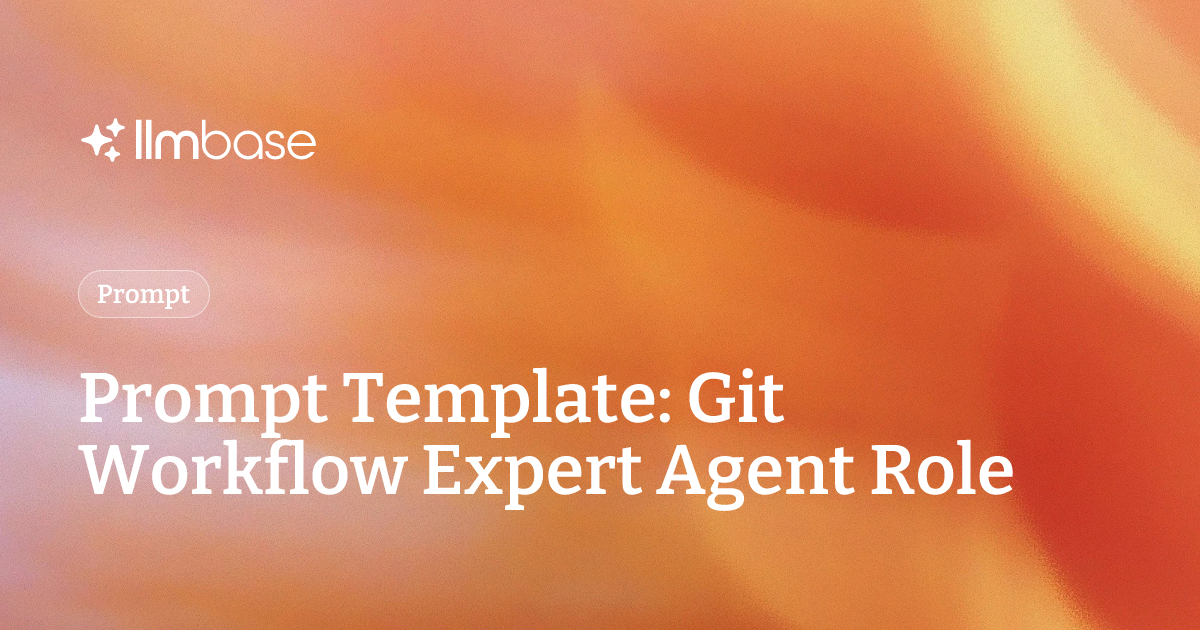 Prompt Template: Git Workflow Expert Agent Role | LLMBase