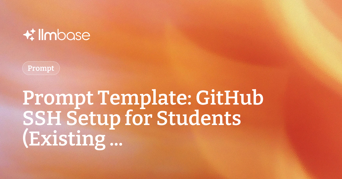 Prompt Template: GitHub SSH Setup for Students (Existing ... | LLMBase