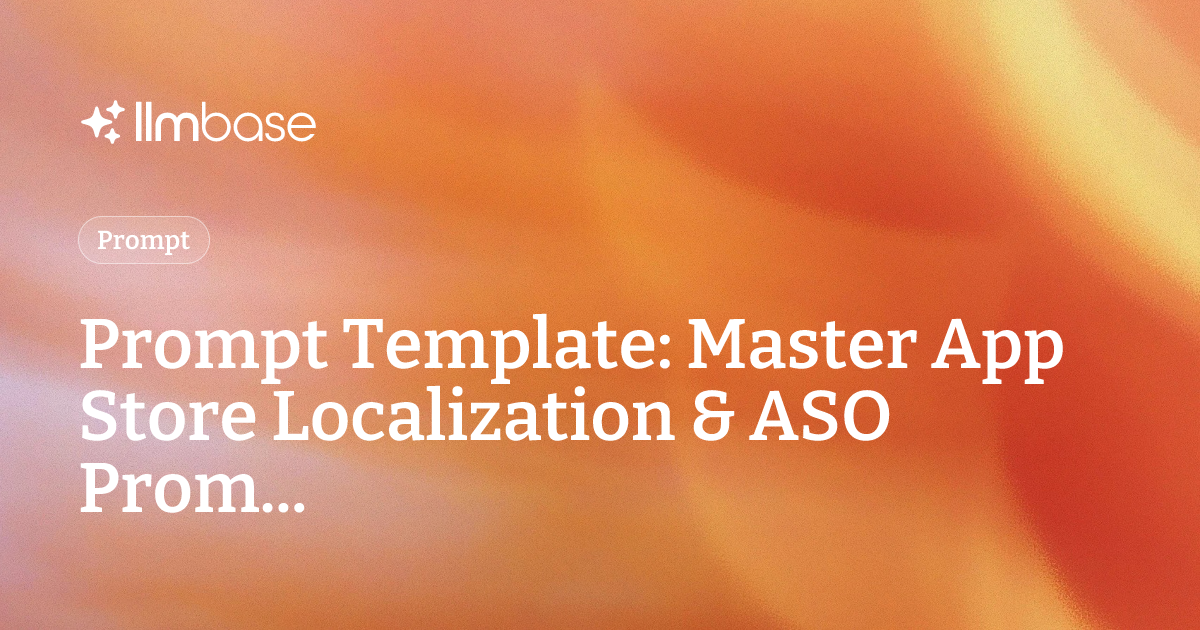 Prompt Template: Master App Store Localization & ASO Prom... | LLMBase