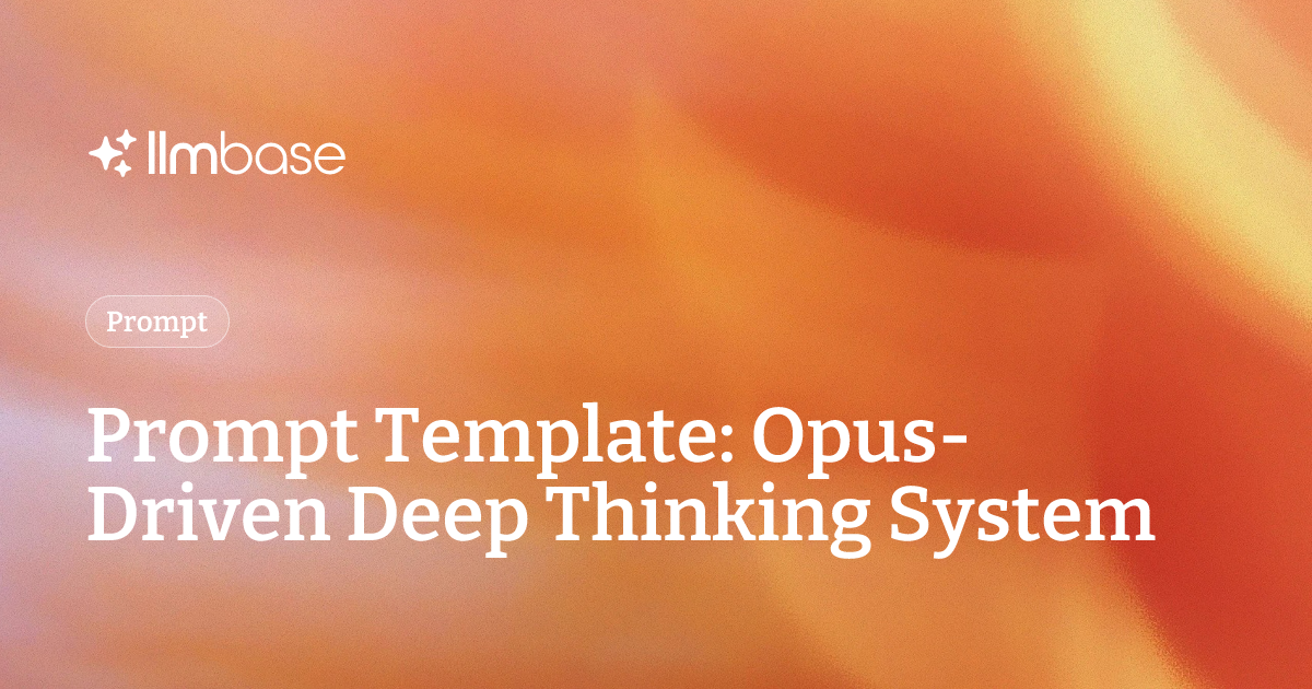 Prompt Template: Opus-Driven Deep Thinking System | LLMBase