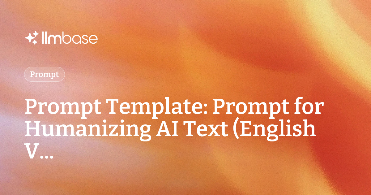 Prompt Template: Prompt for Humanizing AI Text (English V... | LLMBase