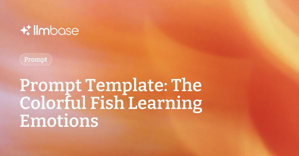 Prompt Template: The Colorful Fish Learning Emotions | LLMBase
