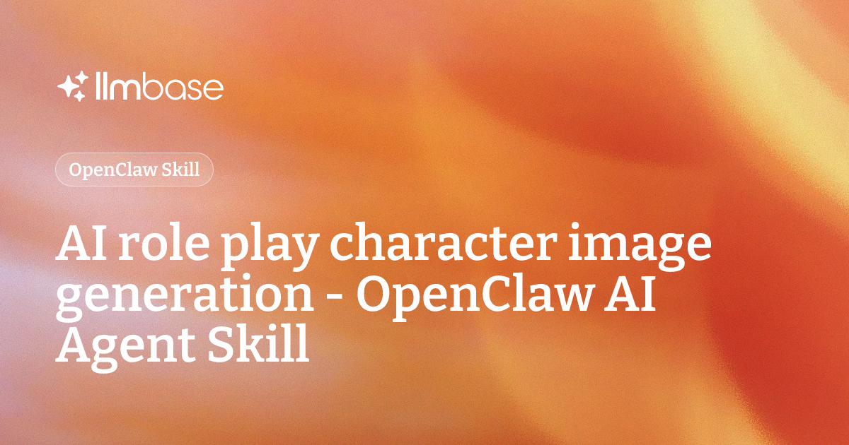 AI role play character image generation - OpenClaw AI Agent Skill | LLMBase