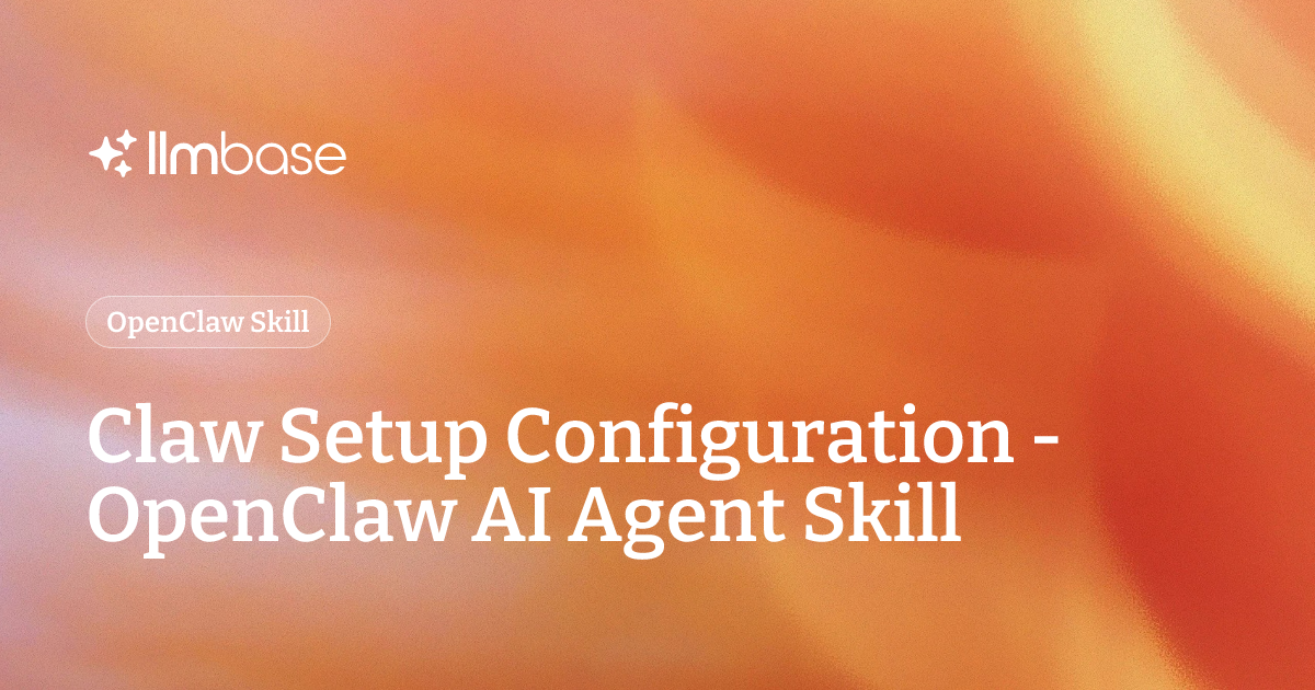 Claw Setup Configuration - OpenClaw AI Agent Skill | LLMBase