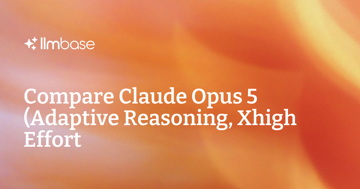 Compare Claude Opus 5 (Adaptive Reasoning, Xhigh Effort) vs GPT-5 ...