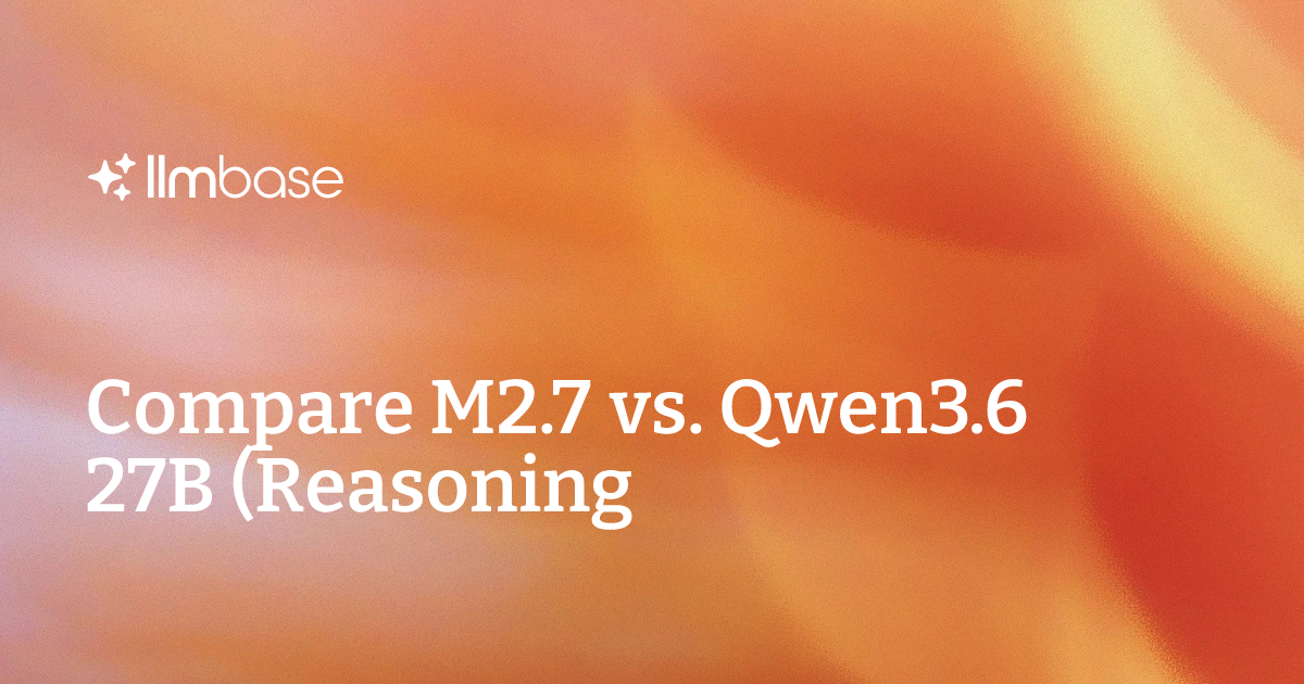 27b Compare M2.7 vs Qwen3.6 27B (Reasoning) | AI Model Comparison