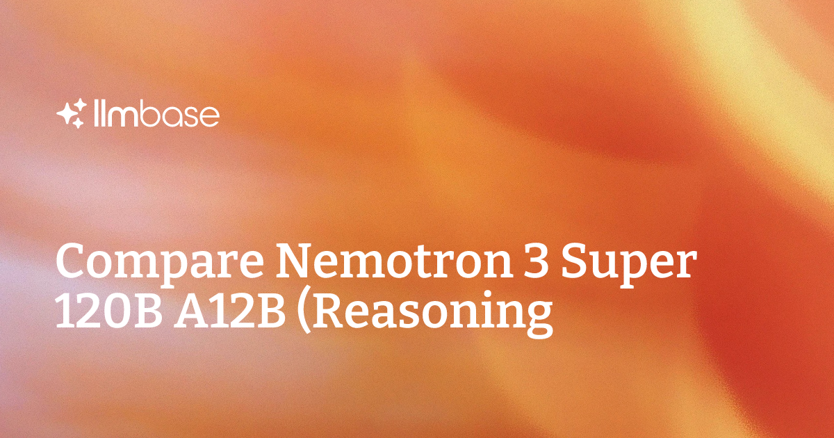 Model Data Extraction Icon Compare Nemotron 3 Super 120B A12B (Reasoning) vs Claude Opus 5 (Xhigh ...