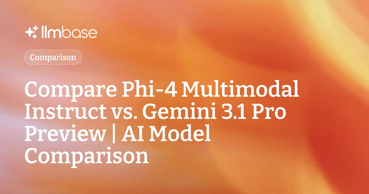 Comparing Ai Models Compare Phi-4 Multimodal Instruct vs Gemini 3.1 Pro Preview | AI Model ...
