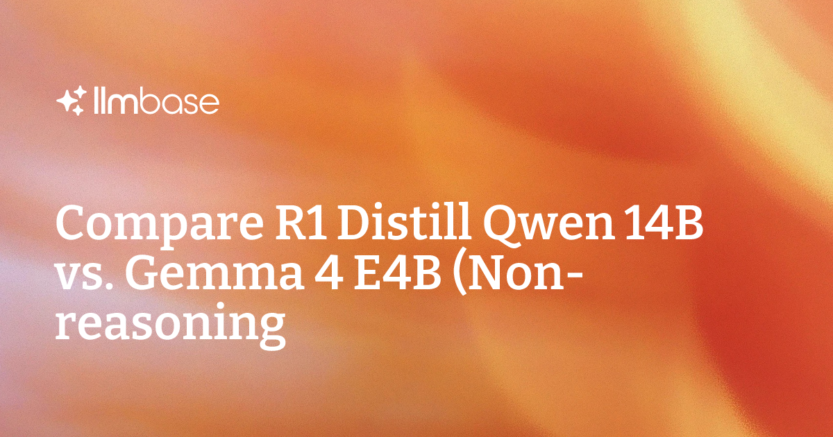 Compare R1 Distill Qwen 14B vs Gemma 4 E4B (Non-reasoning) | AI Model ...